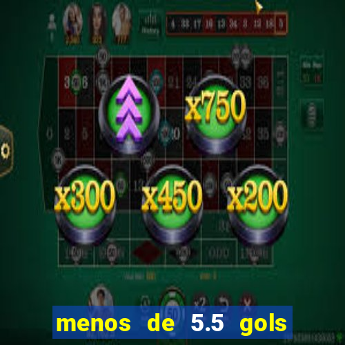 menos de 5.5 gols o que significa